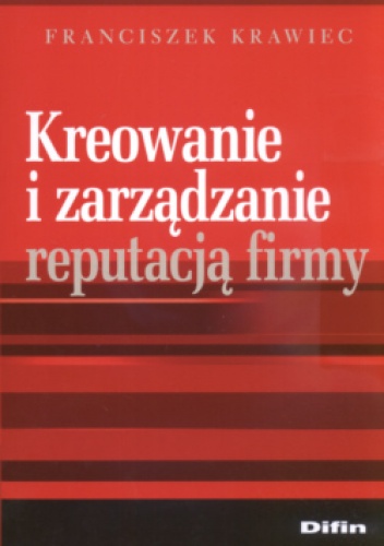 Kreowanie i zarządzanie reputacją firmy - Franciszek Krawiec