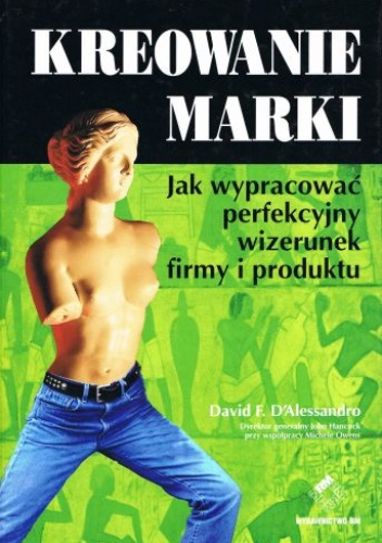 Kreowanie marki. Jak wypracować perfekcyjny wizerunek firmy i produktu - Dawid F. D'Alessandro