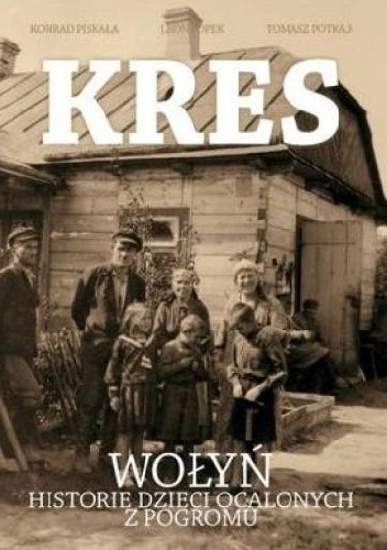 Kres. Wołyń, historie dzieci ocalonych z pogromu
