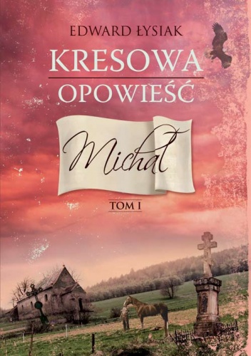 Kresowa opowieść. Michał - Edward Łysiak