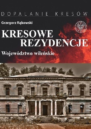 Kresowe rezydencje. Województwo wileńskie - Grzegorz Rąkowski