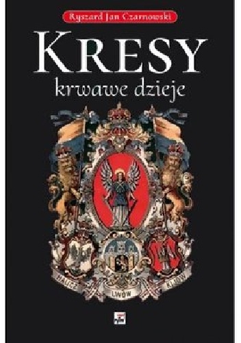Kresy – krwawe dzieje - Ryszard Jan Czarnowski