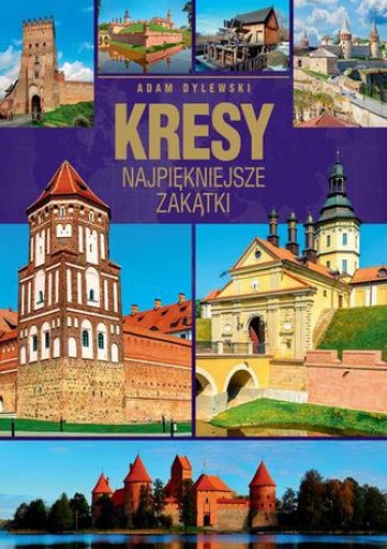 Kresy. Najpiękniejsze zakątki - Adam Dylewski