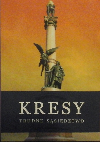 Kresy. Trudne sąsiedztwo. - praca zbiorowa