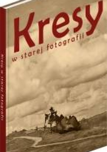 Kresy w starej fotografii - praca zbiorowa