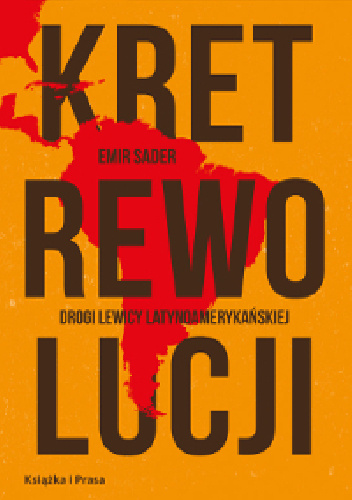 Kret rewolucji. Drogi lewicy latynoamerykańskiej - Emir Sader