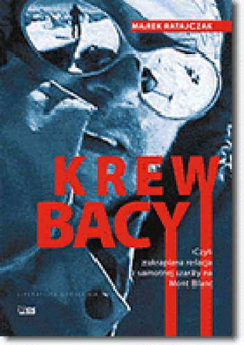 Krew bacy, czyli zakrapiana relacja z samotnej szarży na Mont Blanc - Marek Ratajczak