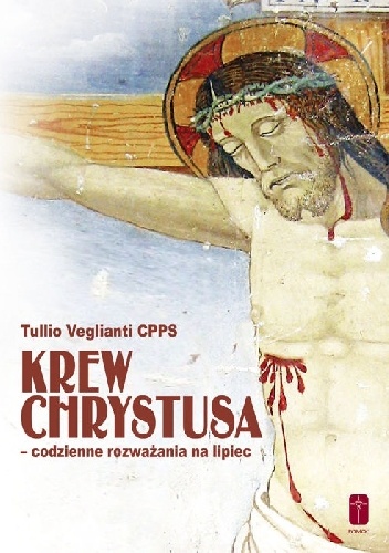 Krew Chrystusa - codzienne rozważania na lipiec - Tullio Veglianti