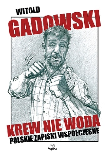 Krew nie woda. Polskie zapiski współczesne - Witold Gadowski