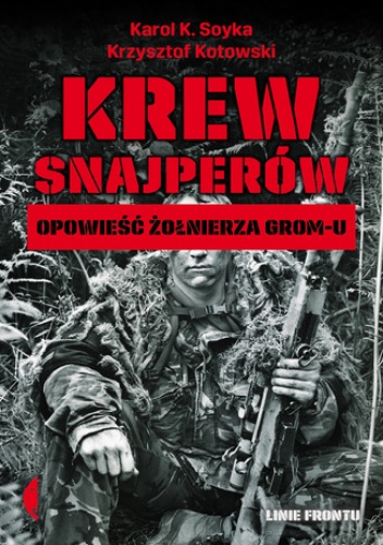 Krew snajperów. Opowieść żołnierza GROM-u - Krzysztof Kotowski, K. Soyka Karol