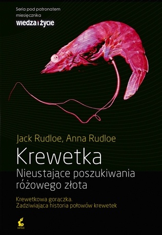 Krewetka. Nieustające poszukiwania różowego złota - Jack Rudloe, Anne Rudloe