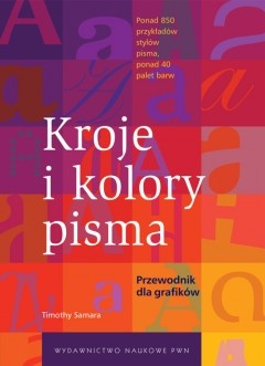 Kroje i kolory pisma. Przewodnik dla grafików - Timothy Samara