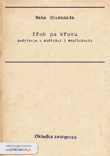Krok po kroku. Medytacje o mądrości i współczuciu - Maha Ghosanada