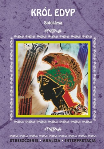 Król Edyp Sofoklesa. Streszczenie, analiza, interpretacja - Agnieszka Marszał