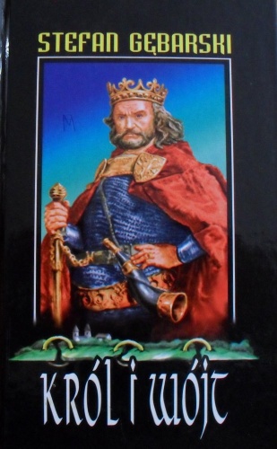 Król i wójt. Powieść historyczna z poczatku XIV wieku - Stefan Gębarski