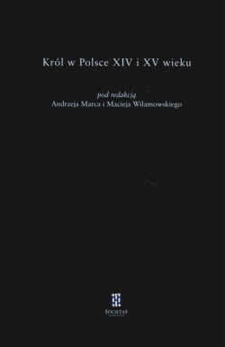 Król w Polsce w XIV i XV wieku - Andrzej Marcal, Maciej Wilamowski
