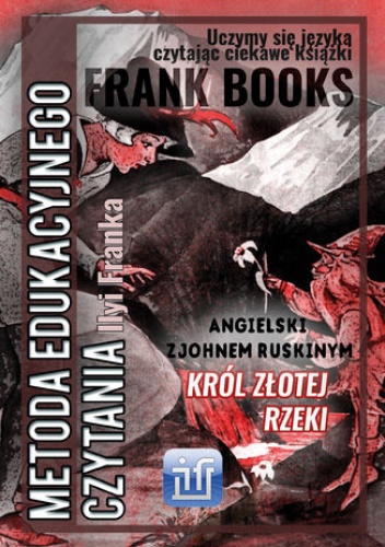 Król Złotej Rzeki.Angielski z Johnem Ruskinym - John Ruskin, Frank Ilya