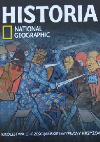 Królestwa chrześcijańskie i wyprawy krzyżowe. Historia National Geographic - Redakcja magazynu National Geographic