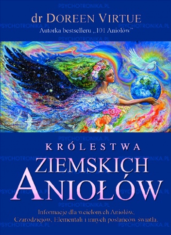 Królestwa Ziemskich Aniołów. Informacje dla wcielonych Aniołów, Czarodziejów, Elementali i innych posłańców światła. - Doreen Virtue