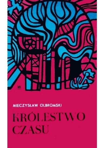 Królestwo czasu - Mieczysław Olbromski
