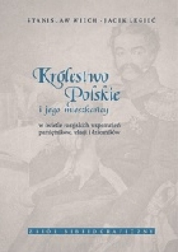 Królestwo Polskie i jego mieszkańcy w świetle rosyjskich wspomnień, pamiętników, relacji i dzienników. Zbiór bibliograficzny - Jacek Legieć, Stanisław Wiech