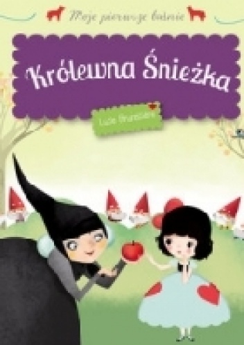Królewna Śnieżka. Moje pierwsze baśnie - Lucie Brunelliere