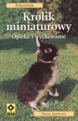 Królik miniaturowy. Opieka i wychowanie - Hazel Leewood