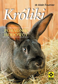 Króliki Poradnik hodowcy - Alain Fournier