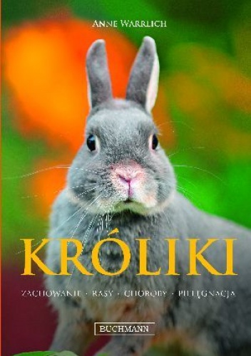 Króliki. Zachowanie, rasy,choroby,pielęgnacja. - Anne Warrlich