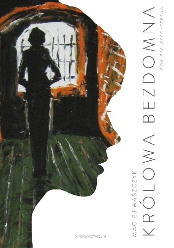 Królowa bezdomna. Powieść współczesna - Maciej Waszczyk