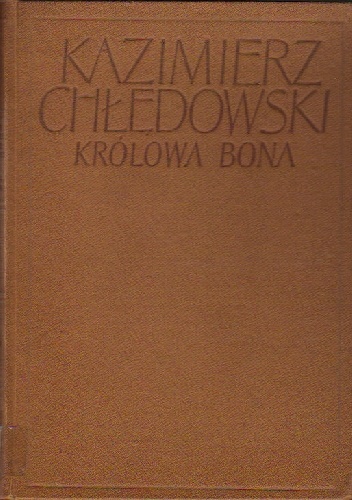 Królowa Bona - Kazimierz Chłędowski