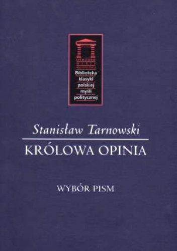 Królowa Opinia. Wybór pism - Stanisław Tarnowski