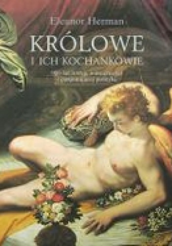 Królowe i ich kochankowie. 900 lat intryg, namiętności i pasjonującej polityki - Eleanor Herman
