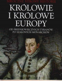 Królowie i królowe Europy. Od średniowiecznych tyranów po szalonych monarchów - Brenda Ralph Lewis