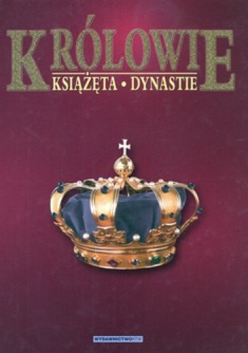 Królowie, książęta, dynastie - Dariusz Kołodziejczyk