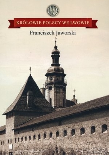 Królowie Polscy we Lwowie - Franciszek Jaworski