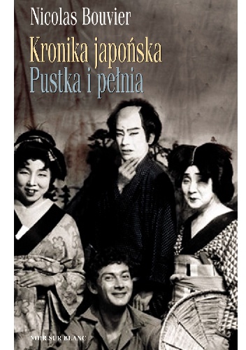 Kronika japońska. Pustka i pełnia. Zapiski z Japonii 1964-1970 - Nicolas Bouvier