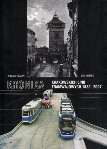 Kronika krakowskich linii tramwajowych 1882-2007 - Janusz Osman, Jan Koźmic