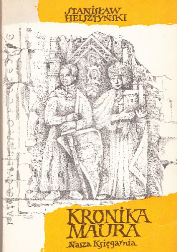Kronika Maura. Wielkość i upadek Piotra Włostowica - Stanisław Helsztyński
