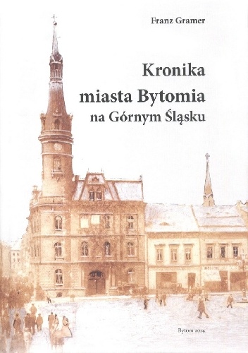 Kronika miasta Bytomia na Górnym Śląsku - Franz Gramer