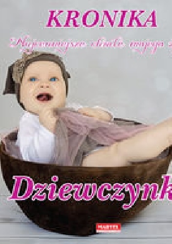 Kronika. Najcenniejsze chwile mojego życia. Dziewczynka - praca zbiorowa