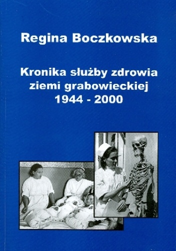 Kronika służby zdrowia ziemi grabowieckiej 1944-2000 - Regina Boczkowska