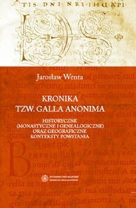 Kronika tzw. Galla Anonima – historyczne (monastyczne i genealogiczne) oraz geograficzne konteksty powstania - Jarosław Wenta