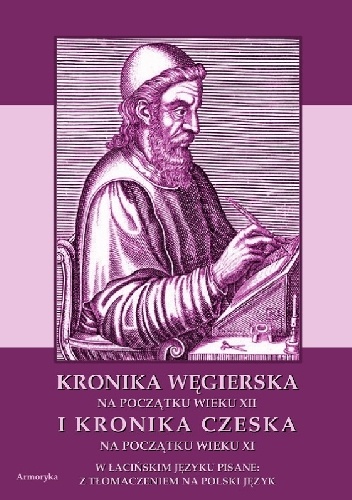 Kronika Węgierska na początku wieku XII i Kronika Czeska na początku wieku XI - autor nieznany