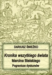 Kronika wszytkiego świata Marcina Bielskiego - Dariusz Śnieżko