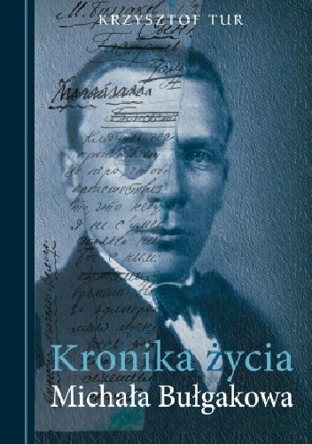 Kronika życia Michała Bułgakowa (Bułhakowa) - Krzysztof Tur