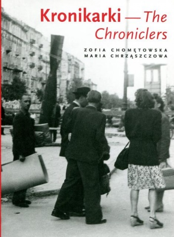 Kronikarki. Fotografie Warszawy 1945-1946 , Zofia Chomętowska, Maria Chrząszczowa - Karolina Lewandowska