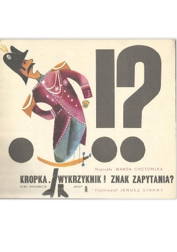 Kropka. Wykrzyknik! Znak zapytania? - Wanda Chotomska, Janusz Stanny