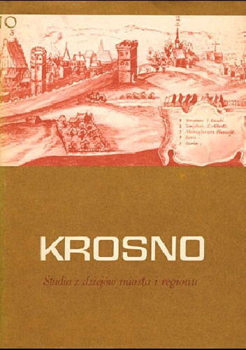 Krosno. Studia z dziejów miasta i regionu (do roku 1918) T. 1 - praca zbiorowa, Józef Garbacik