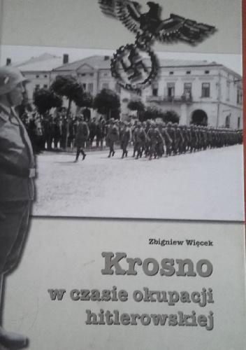 Krosno w czasie okupacji hitlerowskiej - Zbigniew Więcek